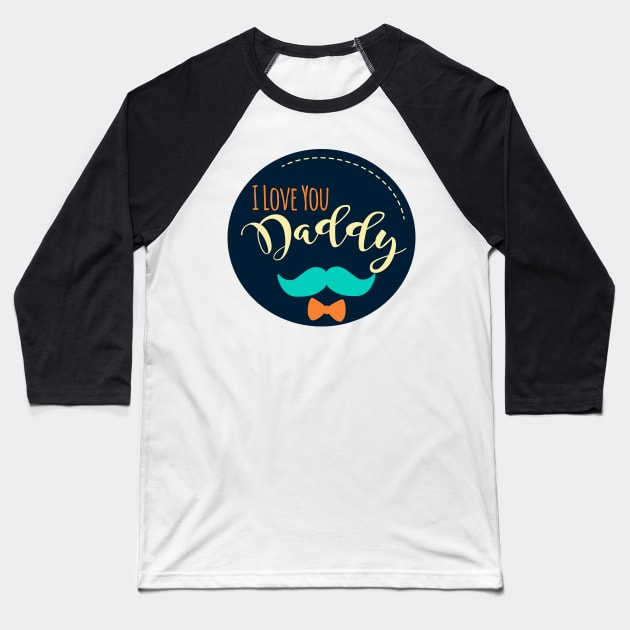 I Love You Daddy Baseball T-Shirt by Heartfeltarts